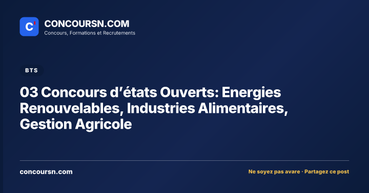 03 Concours d’états Ouverts: Energies Renouvelables, Industries Alimentaires, Gestion Agricole