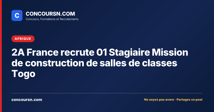 2A France recrute 01 Stagiaire Mission de construction de salles de classes Togo