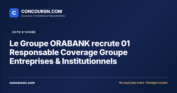Illustration de l’article : Le Groupe ORABANK recrute 01 Responsable Coverage Groupe Entreprises & Institutionnels