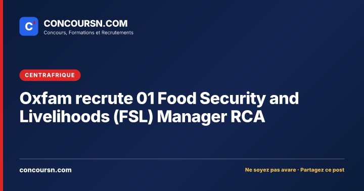Illustration de l’article : Oxfam recrute 01 Food Security and Livelihoods (FSL) Manager RCA