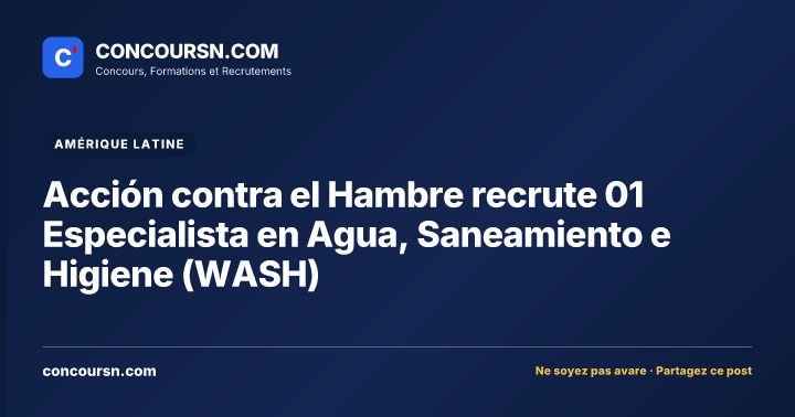 Illustration de l’article : Acción contra el Hambre recrute 01 Especialista en Agua, Saneamiento e Higiene (WASH)