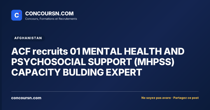 ACF recruits 01 MENTAL HEALTH AND PSYCHOSOCIAL SUPPORT (MHPSS) CAPACITY BULDING EXPERT