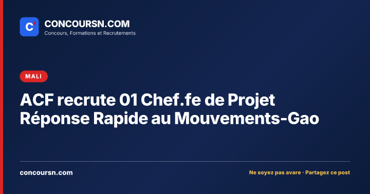 Illustration de l’article : ACF recrute 01 Chef.fe de Projet Réponse Rapide au Mouvements-Gao