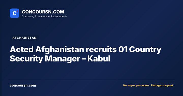 Illustration de l’article : Acted Afghanistan recruits 01 Country Security Manager – Kabul