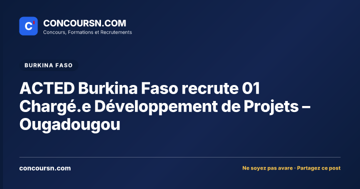 ACTED Burkina Faso recrute 01 Chargé.e Développement de Projets – Ougadougou