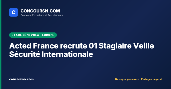 Illustration de l’article : Acted France recrute 01 Stagiaire Veille Sécurité Internationale