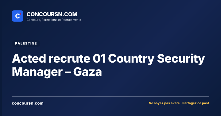 Acted recrute 01 Country Security Manager – Gaza
