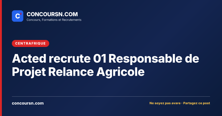 Acted recrute 01 Responsable de Projet Relance Agricole