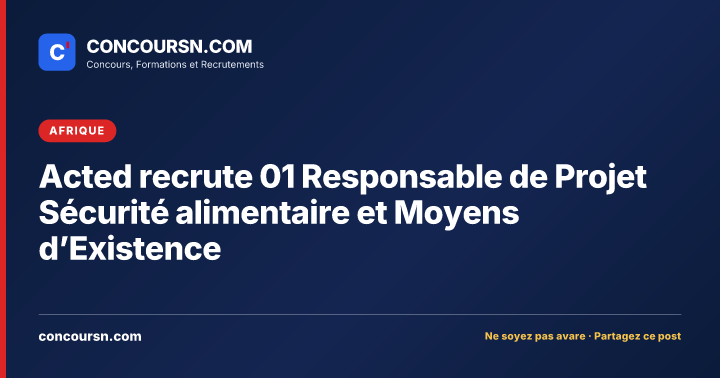 Illustration de l’article : Acted recrute 01 Responsable de Projet Sécurité alimentaire et Moyens d’Existence