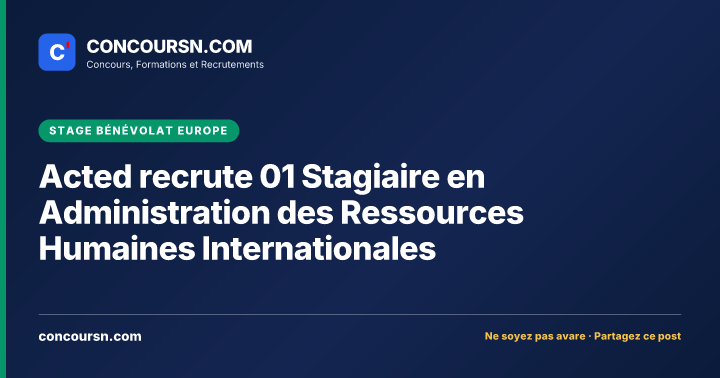 Acted recrute 01 Stagiaire en Administration des Ressources Humaines Internationales