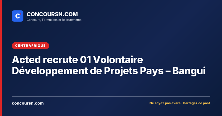Illustration de l’article : Acted recrute 01 Volontaire Développement de Projets Pays – Bangui