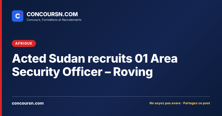 Illustration de l’article : Acted Sudan recruits 01 Area Security Officer – Roving