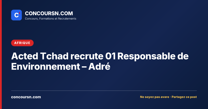 Illustration de l’article : Acted Tchad recrute 01 Responsable de Environnement – Adré