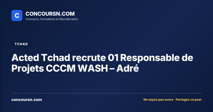 Acted Tchad recrute 01 Responsable de Projets CCCM WASH – Adré