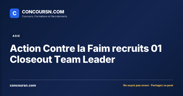Action Contre la Faim recruits 01 Closeout Team Leader