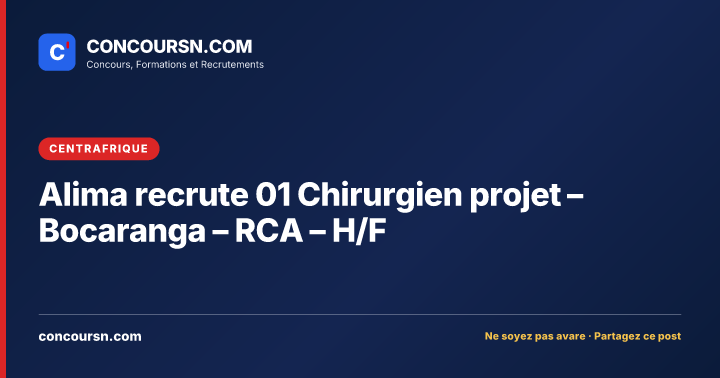 Illustration de l’article : Alima recrute 01 Chirurgien projet – Bocaranga – RCA – H/F