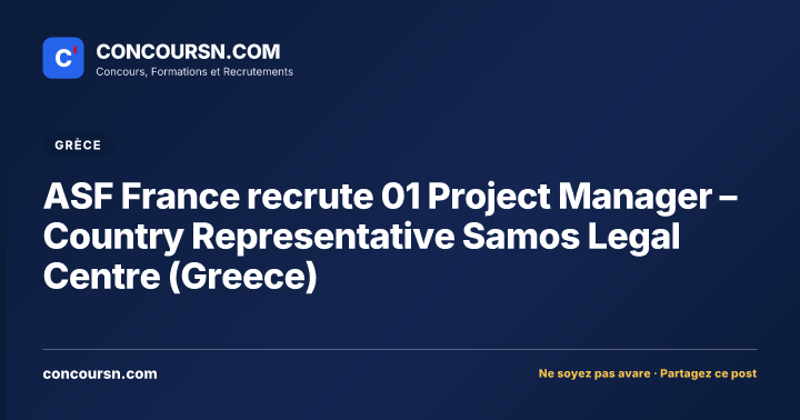ASF France recrute 01 Project Manager – Country Representative Samos Legal Centre (Greece)
