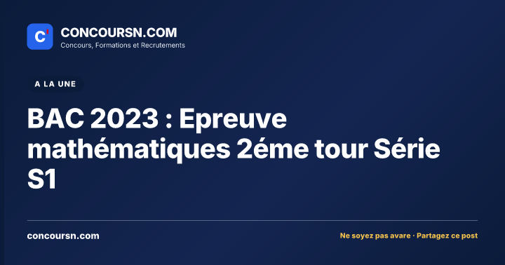 BAC 2023 : Epreuve mathématiques 2éme tour Série S1