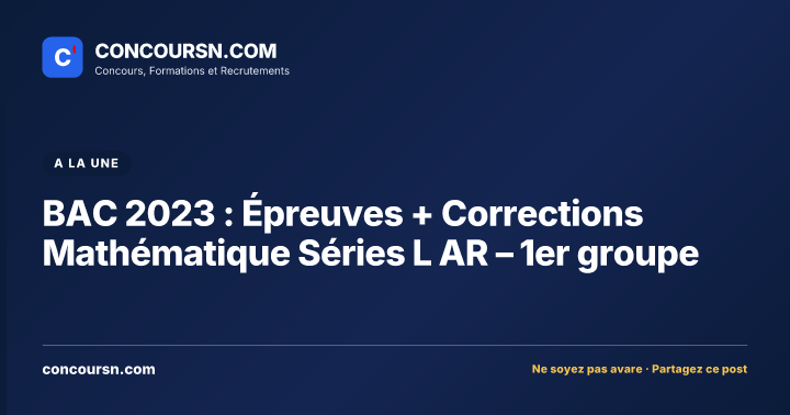 Illustration de l’article : BAC 2023 : Épreuves + Corrections Mathématique Séries L AR – 1er groupe