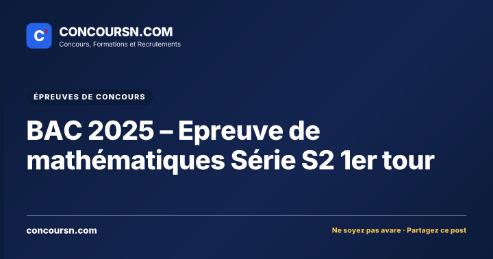 Illustration de l’article : BAC 2025 – Epreuve de mathématiques Série S2 1er tour