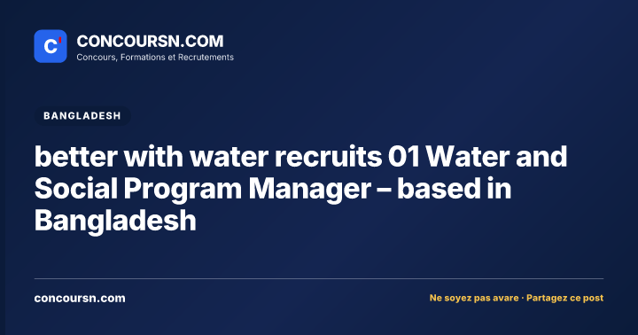 Illustration de l’article : better with water recruits 01 Water and Social Program Manager – based in Bangladesh