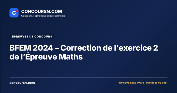 BFEM 2024 – Correction de l’exercice 2 de l’Épreuve Maths