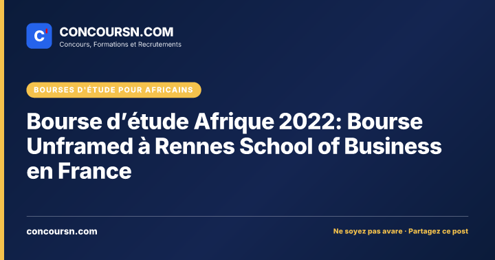 Bourse d’étude Afrique 2022: Bourse Unframed à Rennes School of Business en France