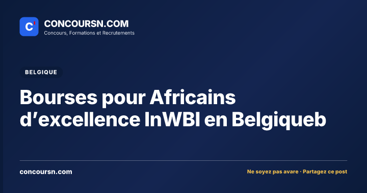 Bourses pour Africains d’excellence InWBI en Belgiqueb
