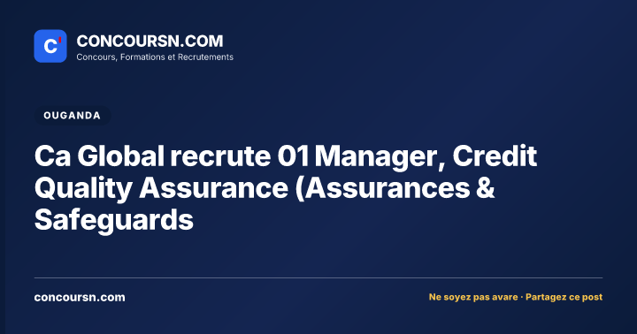 Ca Global recrute 01 Manager, Credit Quality Assurance (Assurances & Safeguards