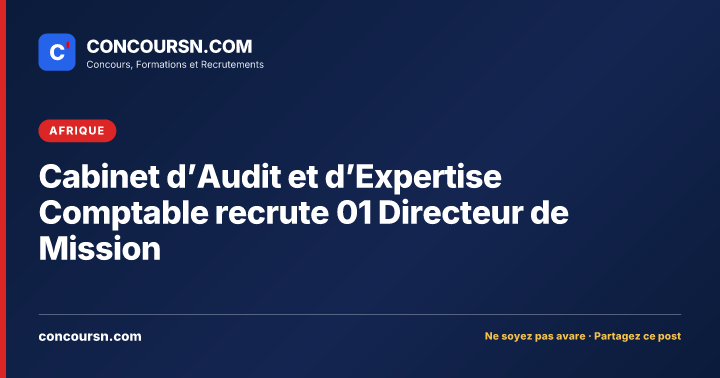 Cabinet d’Audit et d’Expertise Comptable recrute 01 Directeur de Mission