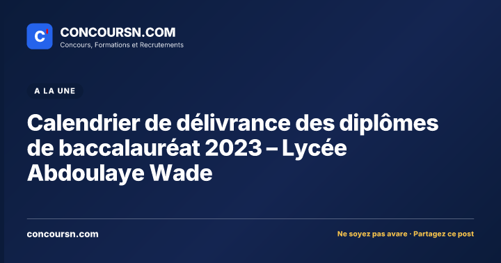 Illustration de l’article : Calendrier de délivrance des diplômes de baccalauréat 2023 – Lycée Abdoulaye Wade