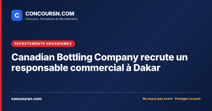 Canadian Bottling Company recrute un responsable commercial à Dakar