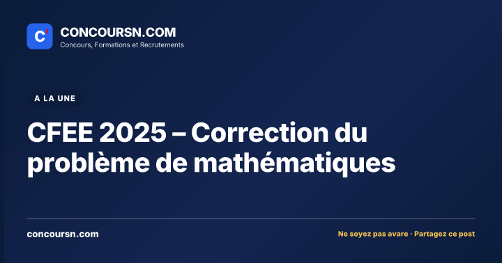 Illustration de l’article : CFEE 2025 – Correction du problème de mathématiques