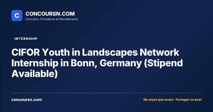 CIFOR Youth in Landscapes Network Internship in Bonn, Germany (Stipend Available)