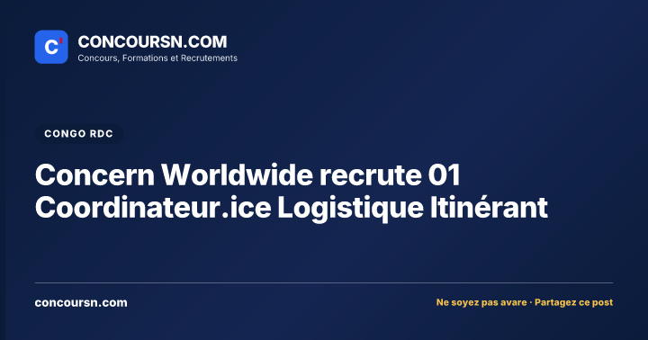 Concern Worldwide recrute 01 Coordinateur.ice Logistique Itinérant
