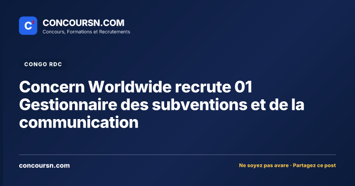 Illustration de l’article : Concern Worldwide recrute 01 Gestionnaire des subventions et de la communication