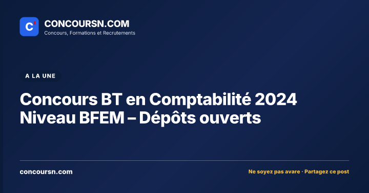 Illustration de l’article : Concours BT en Comptabilité 2024 Niveau BFEM – Dépôts ouverts