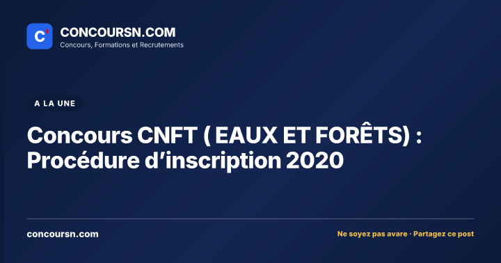 Concours CNFT ( EAUX ET FORÊTS) : Procédure d’inscription 2020