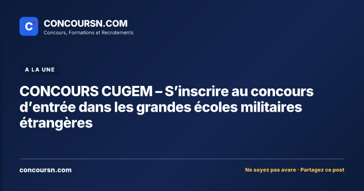 Illustration de l’article : CONCOURS CUGEM – S’inscrire au concours d’entrée dans les grandes écoles militaires étrangères