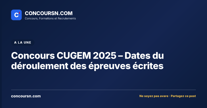 Illustration de l’article : Concours CUGEM 2025 – Dates du déroulement des épreuves écrites