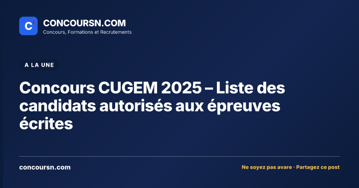 Illustration de l’article : Concours CUGEM 2025 – Liste des candidats autorisés aux épreuves écrites