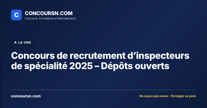 Concours de recrutement d’inspecteurs de spécialité 2025 – Dépôts ouverts