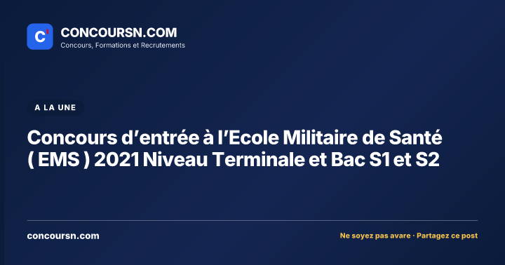 Concours d’entrée à l’Ecole Militaire de Santé ( EMS ) 2021 Niveau Terminale et Bac S1 et S2