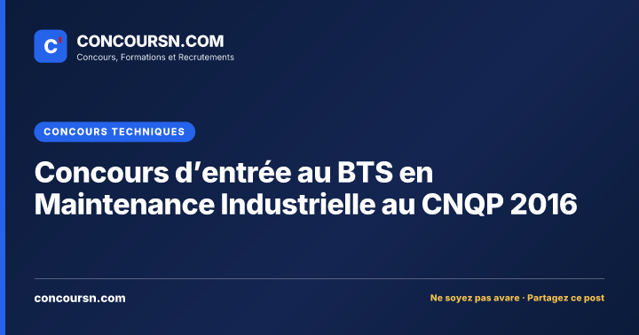 Concours d’entrée au BTS en Maintenance Industrielle au CNQP 2016