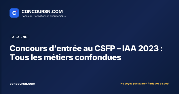 Illustration de l’article : Concours d’entrée au CSFP – IAA 2023 : Tous les métiers confondues