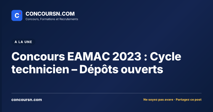 Illustration de l’article : Concours EAMAC 2023 : Cycle technicien – Dépôts ouverts
