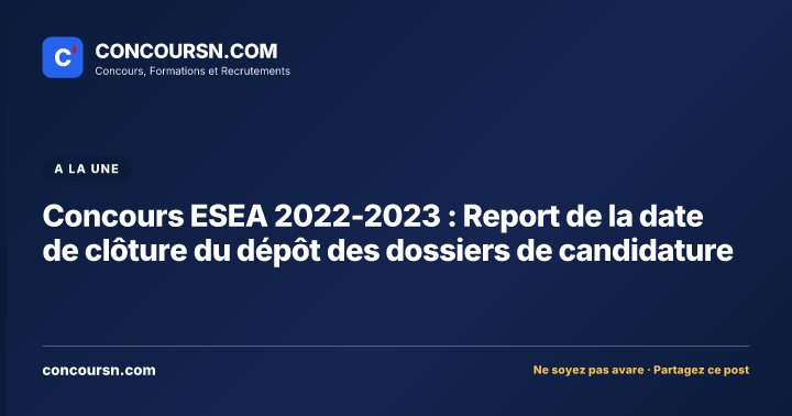 Illustration de l’article : Concours ESEA 2022-2023 : Report de la date de clôture du dépôt des dossiers de candidature