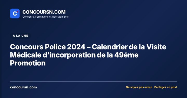 Illustration de l’article : Concours Police 2024 – Calendrier de la Visite Médicale d’incorporation de la 49éme Promotion