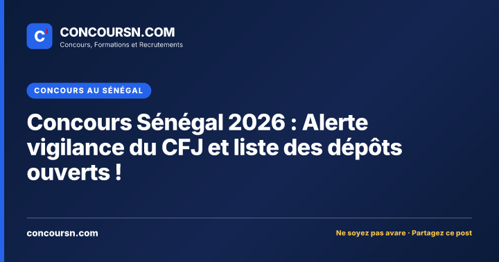 Illustration de l’article : Concours Sénégal 2026 : Alerte vigilance du CFJ et liste des dépôts ouverts !