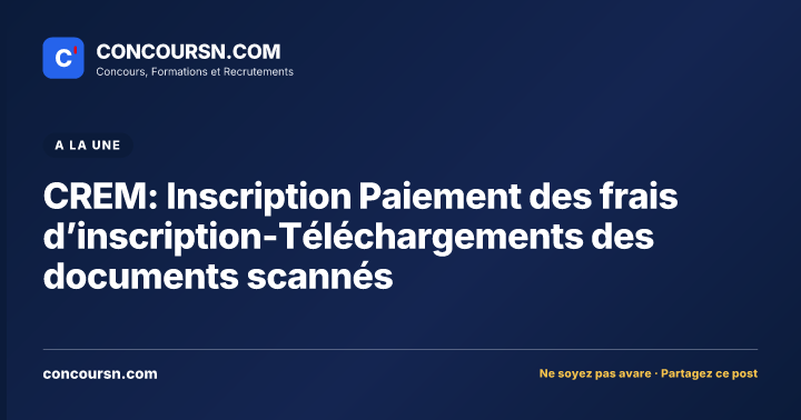 Illustration de l’article : CREM: Inscription Paiement des frais d’inscription-Téléchargements des documents scannés